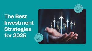 Best Investment Strategies for 2025